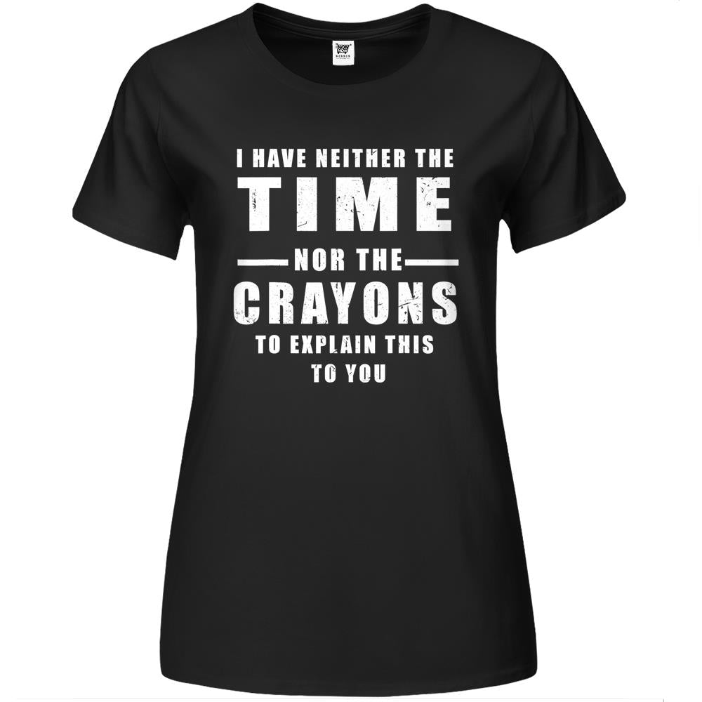 I Have Neither The Time Nor The Crayons Premium Womens T Shirts