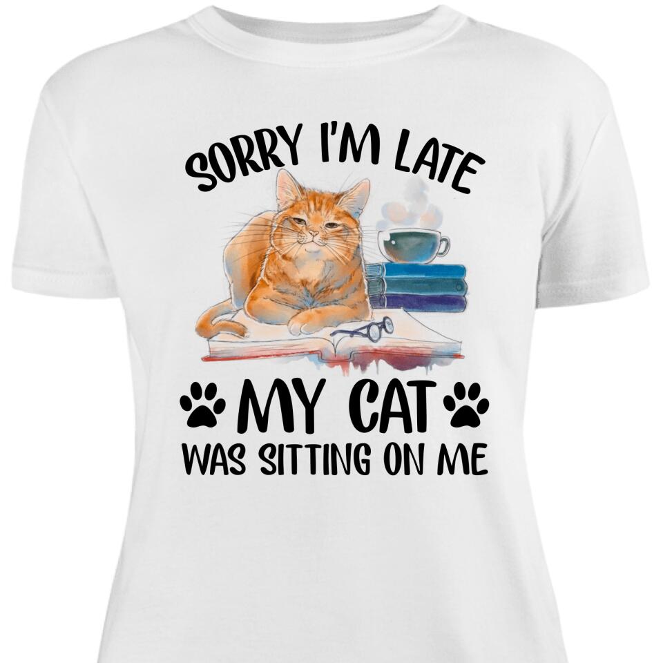 Sorry I’M Late, My Cat Was Sitting On Me, Funny Women Shirt For Cat Lover – Trending Personalized