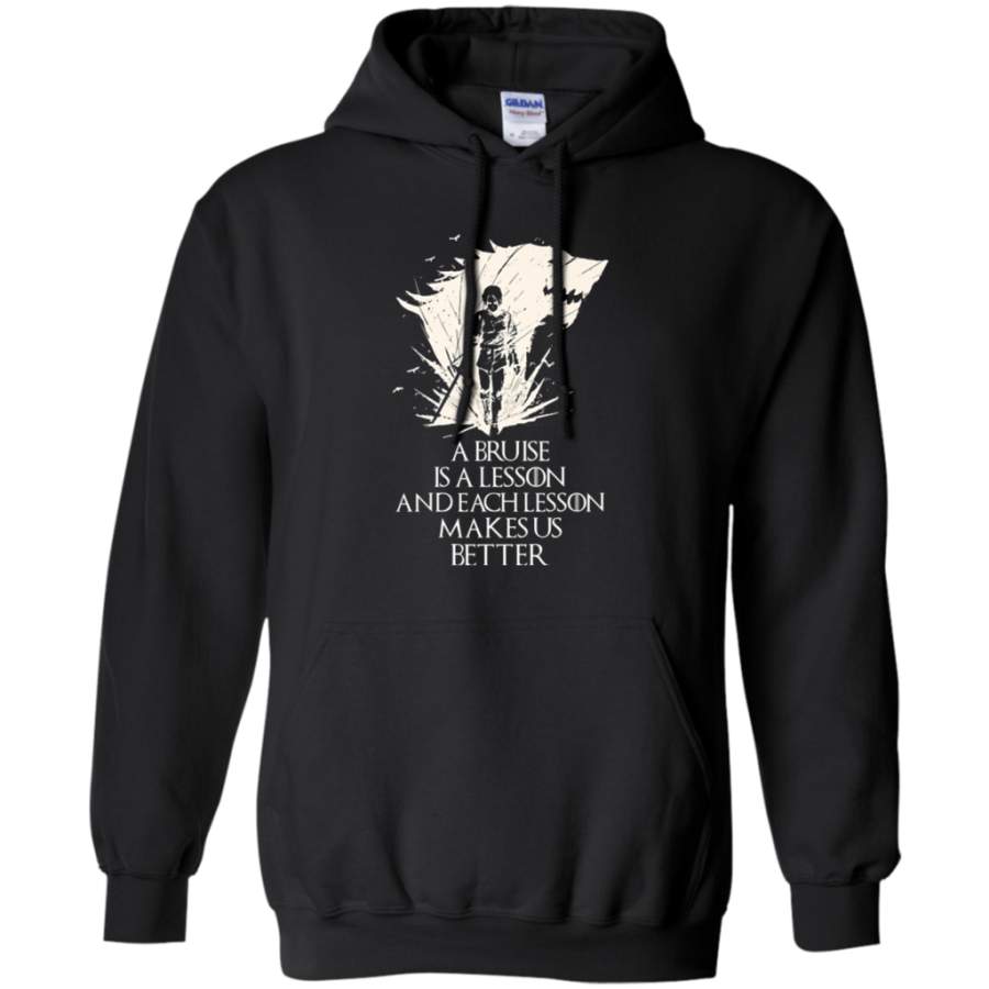 A bruise is a lesson and each lesson makes us better – Game of thrones Pullover Hoodie