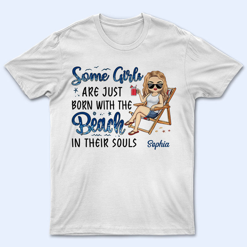 Some Girls Are Just Born With The Beach In Their Souls – Personalized Custom T Shirt