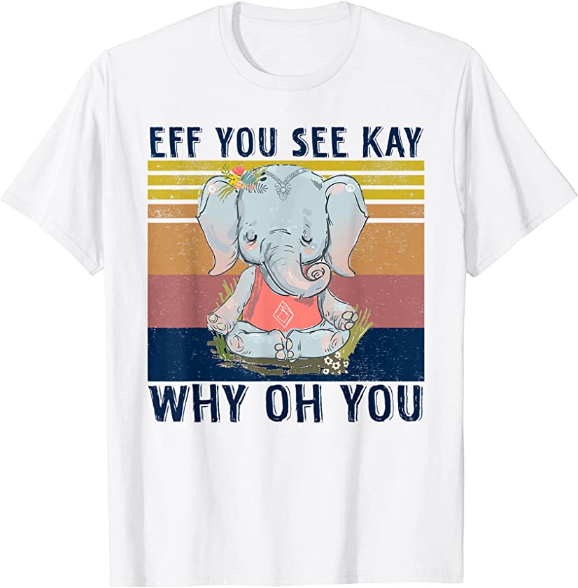 Retro Elephant Yoga Eff You See Kay Why Oh You T-Shirt