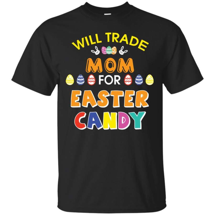 Will Trade Mom For Easter Candy Family T-shirt T-shirt For Easter Holiday