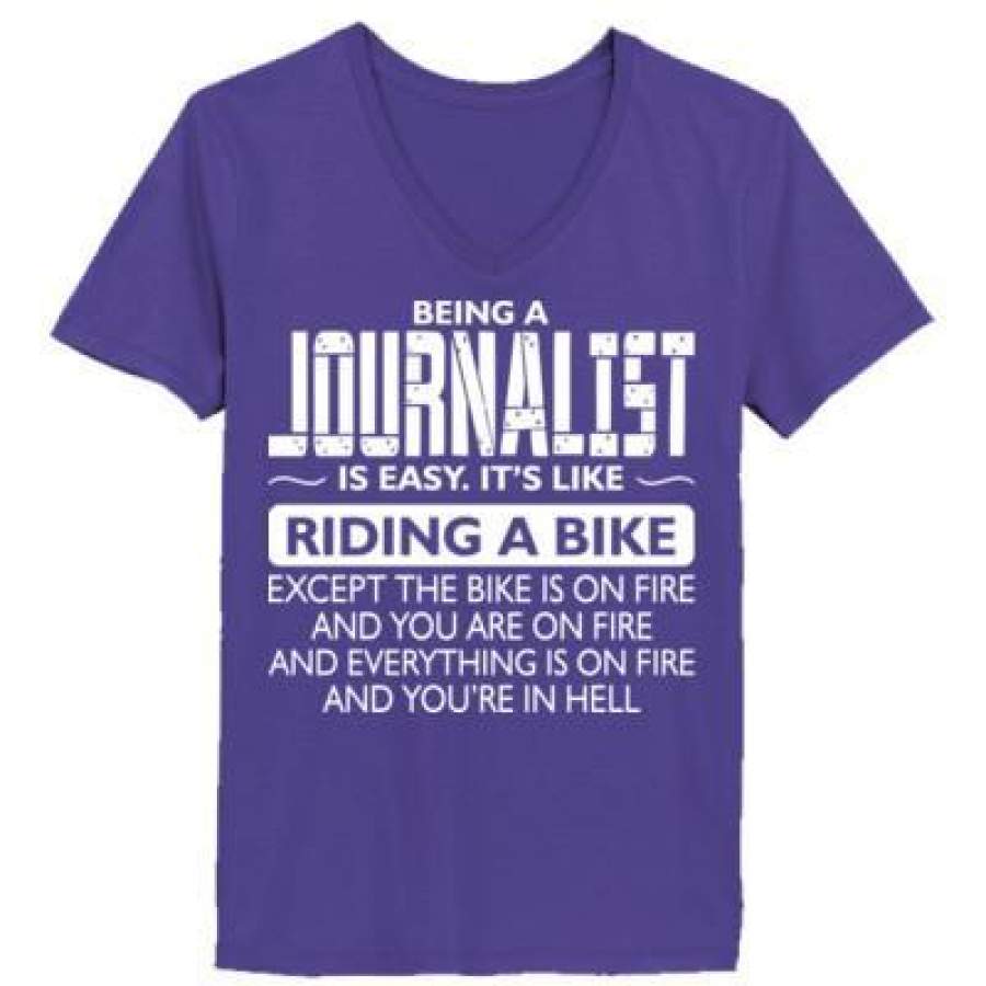 AGR Being A Journalist Is Easy Its Like The Bike Except The Bike Is On Fire – Ladies’ V-Neck T-Shirt