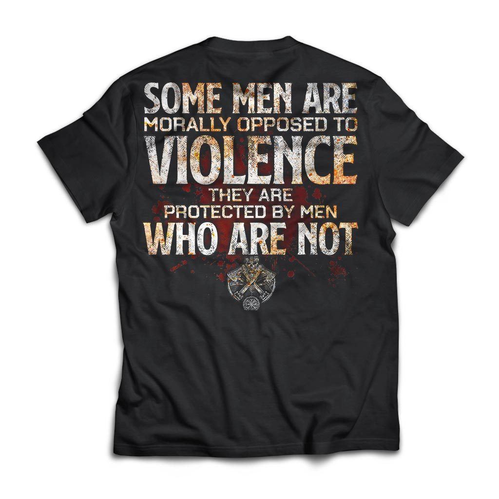 Some Men Are Morally Opposed To Violence They Are Protected By Men Who Are Not Gift Standard/Premium T-Shirt