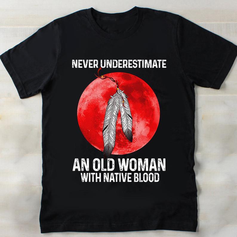 Never Underestimate An Old Woman With Native Blood Sunset T Shirt Women T-Shirt Hoodie