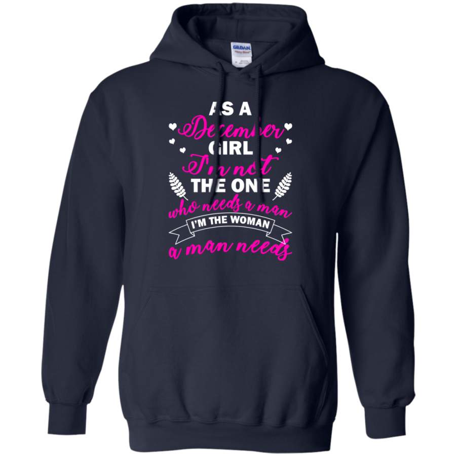 As A December Girl I’m Not The One Who Needs A Man Shirt, Hoodie – Sothwarm