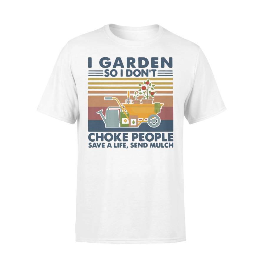 I Garden So I Don’T Choke People Save A Life Send Mulch Vintage T-shirt