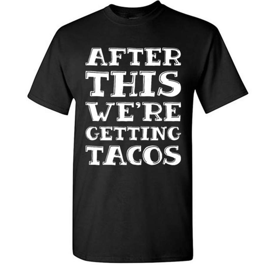 After This We’re Getting Tacos – Gildan Short Sleeve Shirt