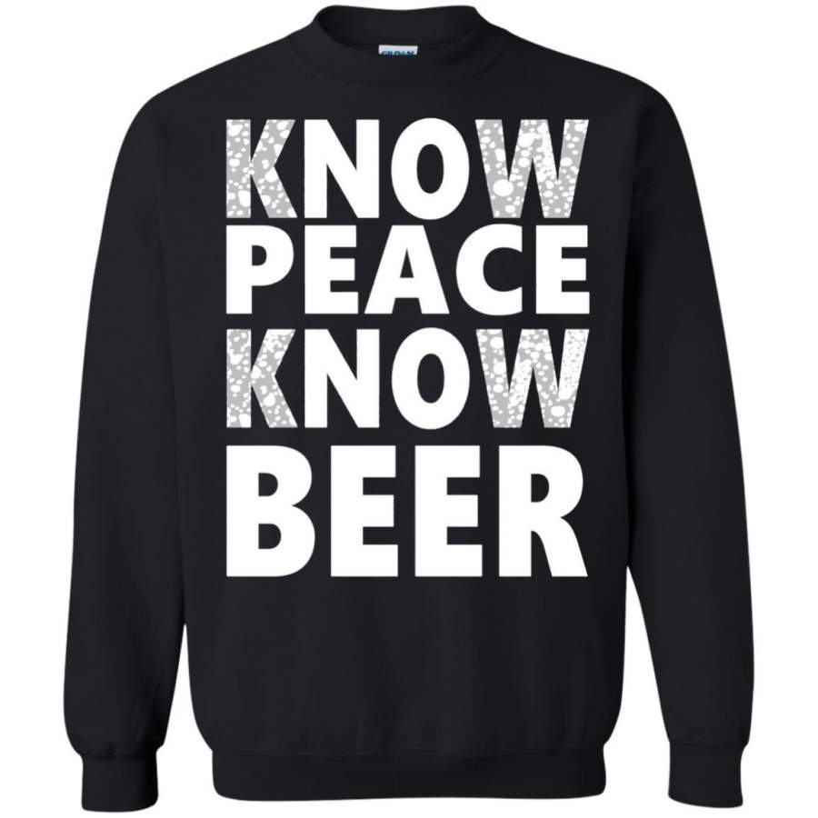 AGR Know Peace Know Beer Shirt Sweatshirt