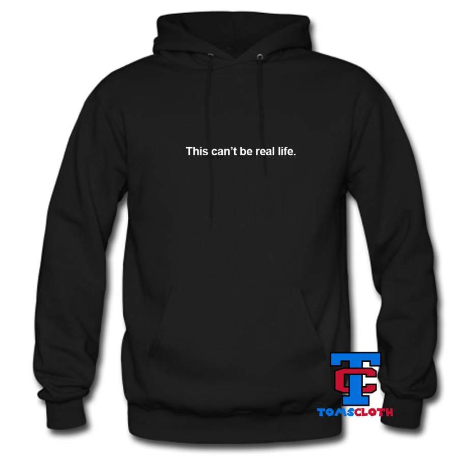 This Can’t Be Real Life Hoodie