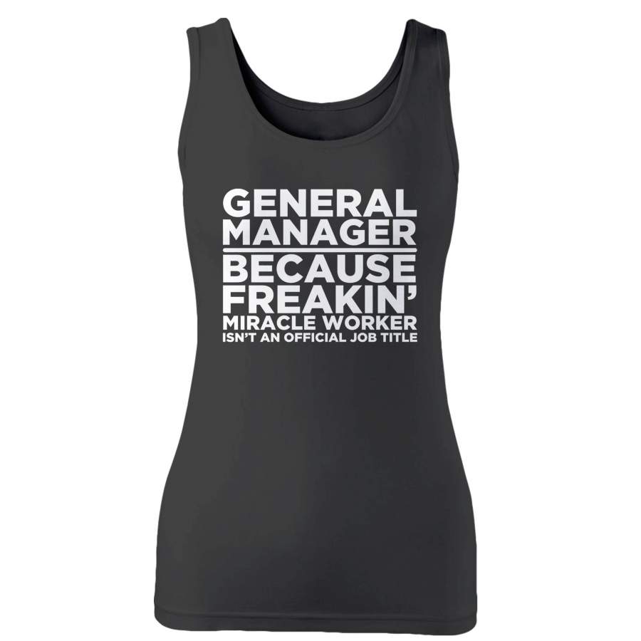 General Manager Because Freakin’ Miracle Worker Isn’t An Official Job Title Woman’s Tank Top