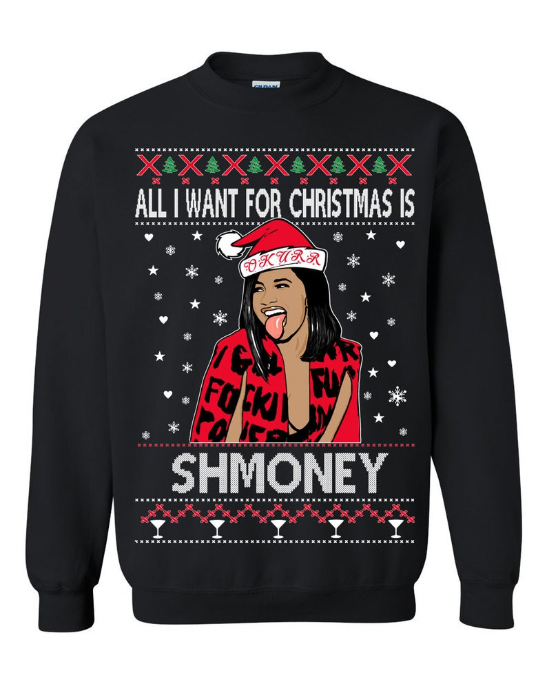 Cardi B All I Want For Christmas Is Shmoney Merry Christmas Ugly Sweatshirt, Christmas Ugly Sweater