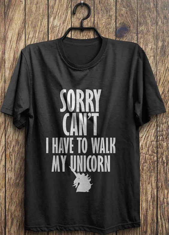 Sorry Cant I Have To Walk My Unicorn T-shirt