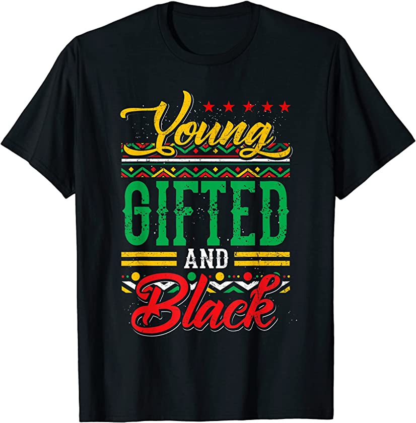 Young Gifted And Black Black Pride African Pride Juneteenth T-Shirt