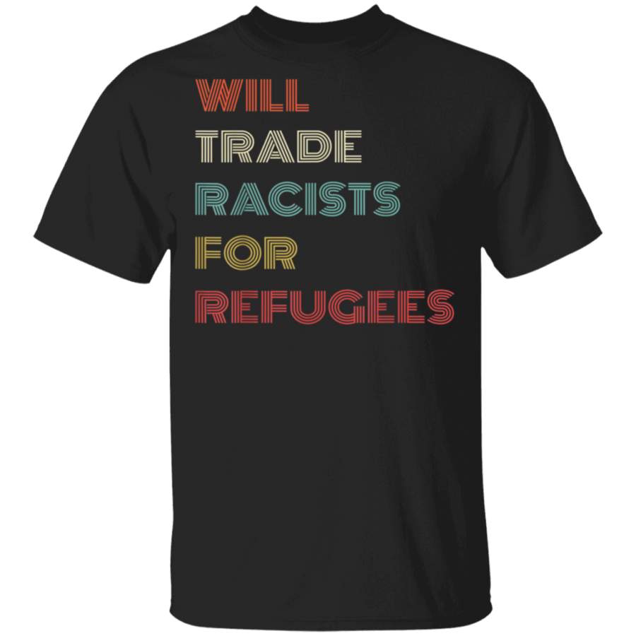 Will Trade Racists For Refugees T Shirt Retro Style Gifts