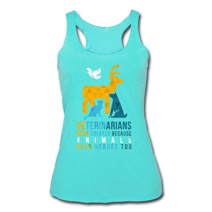 Veterinarians were created because animals need heroes too Women’s Tri-Blend Racerback Tank