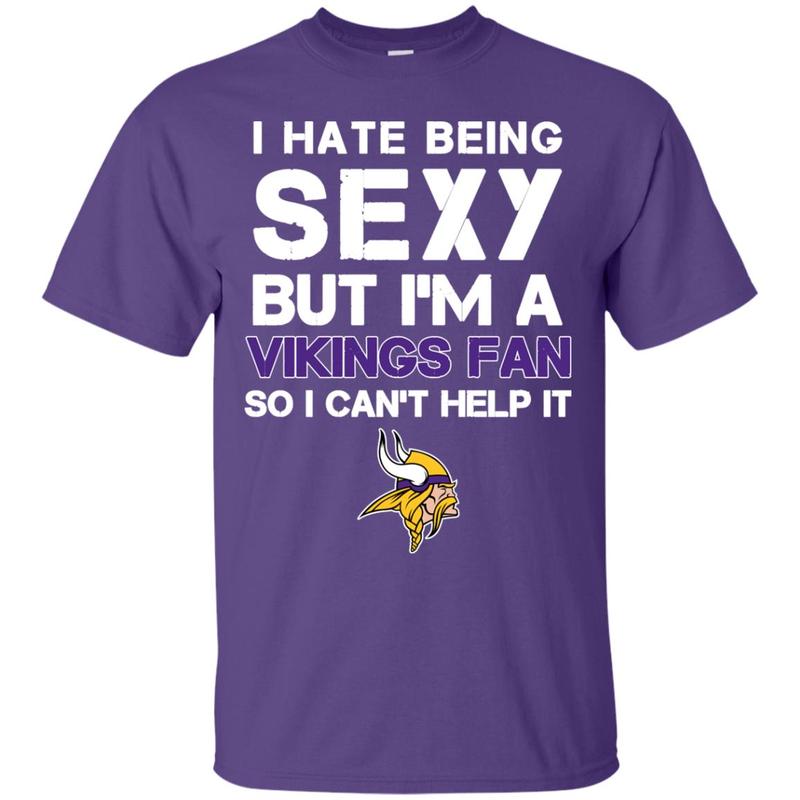 I Hate Being Sexy But I M Fan So I Can T Help It Minnesota Vikings Purple T Shirts