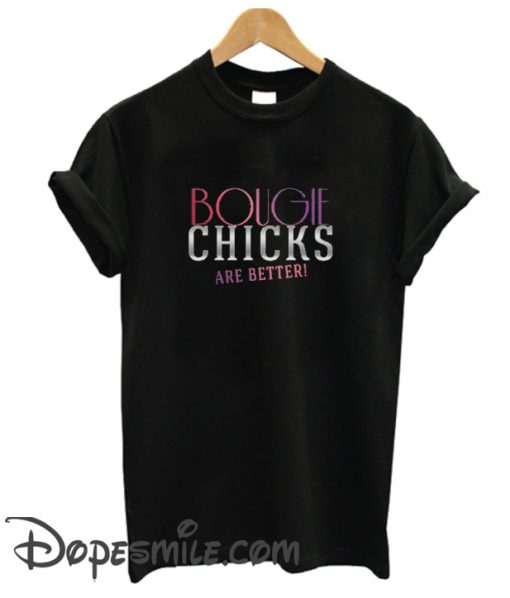 Bougie Chicks Are Better cool T Shirt