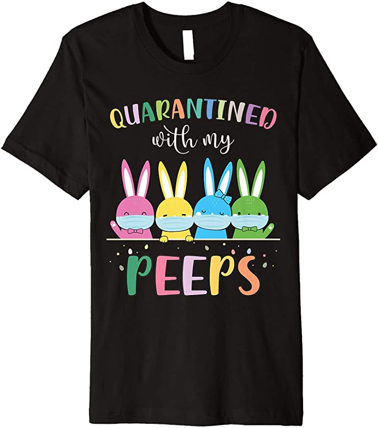 Quarantined With My Peeps Bunny Face Mask Easter Day 2021 Premium T-Shirt