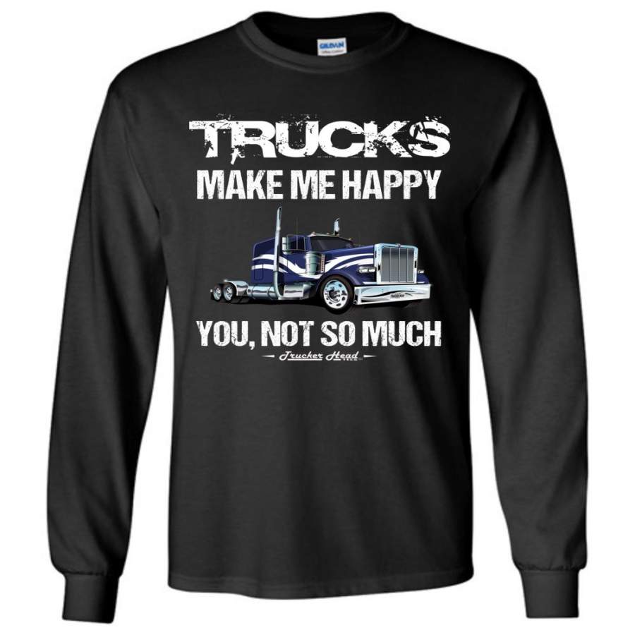 Trucks Make Me Happy Funny Trucker T Shirt Long Sleeve