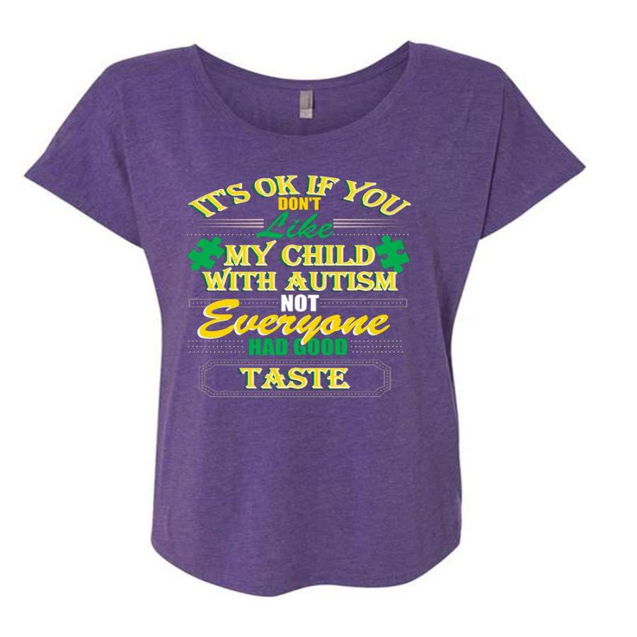 You Don’t Like My Child With Autism T Shirt, Not Everyone Had Good Taste T Shirt, Cool Shirt (Ladies’ Triblend Dolman Sleeve)