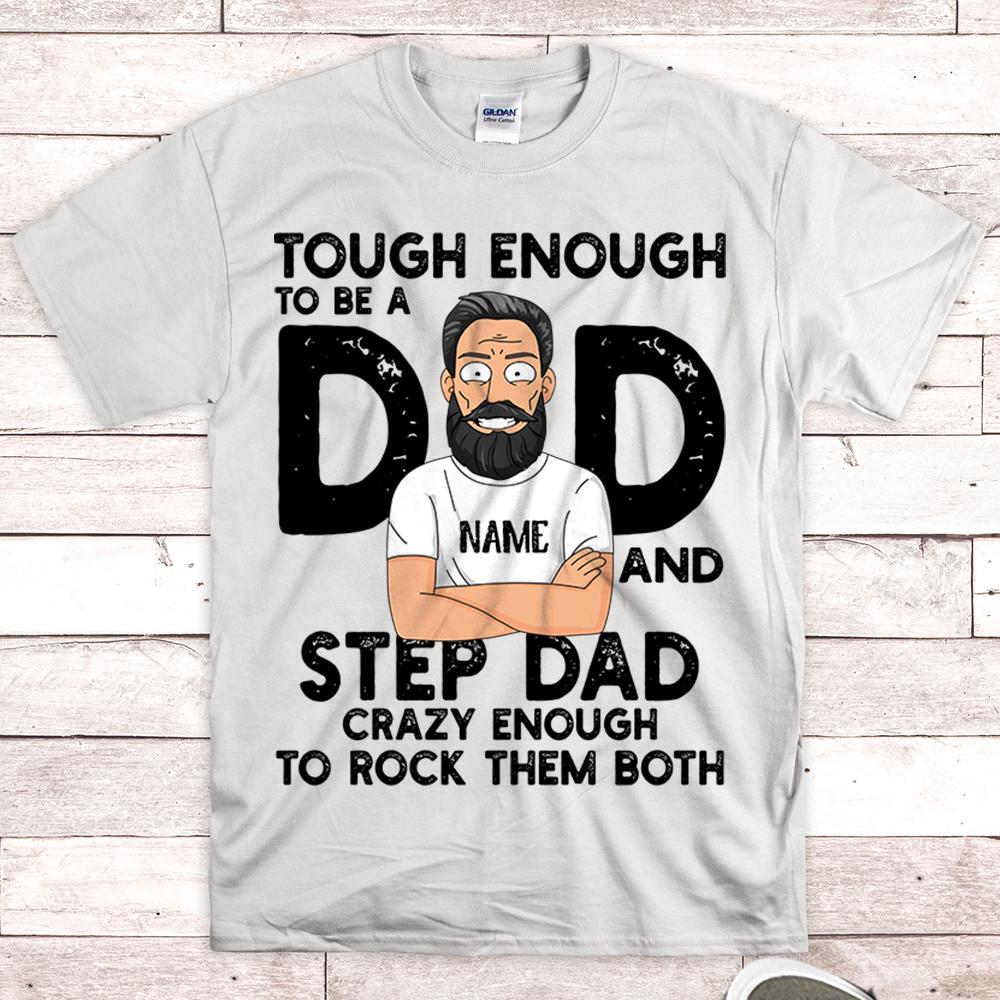 Personalized Tough Enough To Be A Dad And Step Dad Crazy Enough To Rock Them Both Shirt Gift For Step Dad