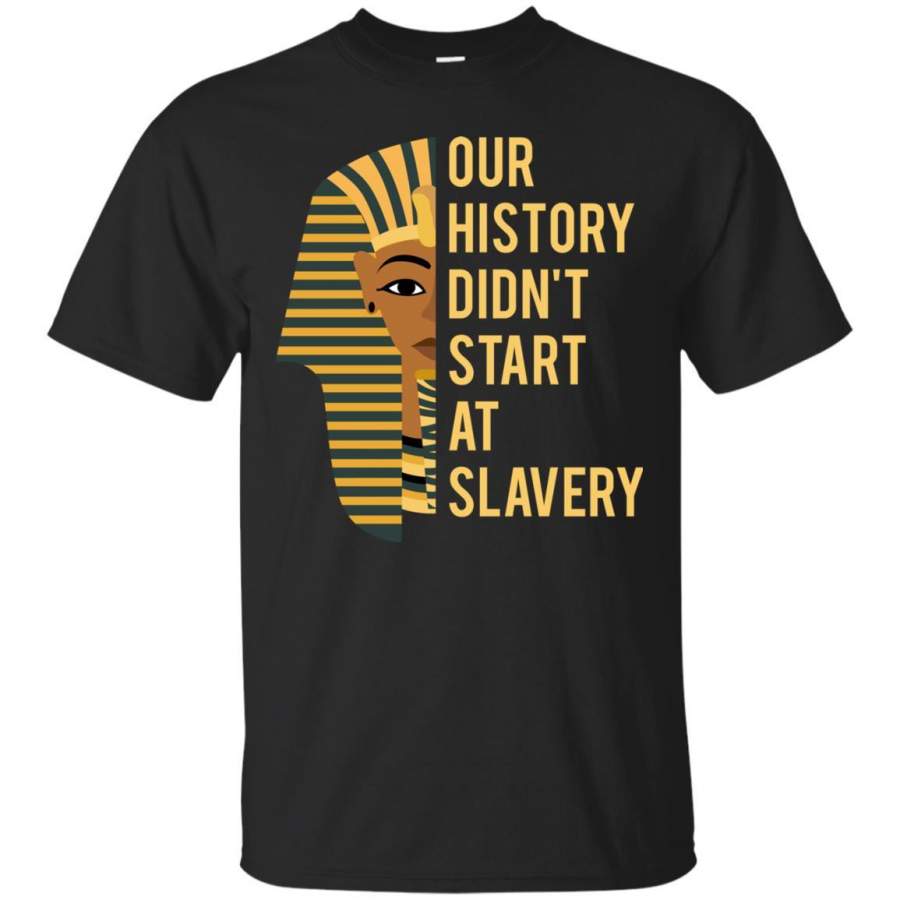 Proud African American Woman T-shirt Our History Didn_t Start At Slavery