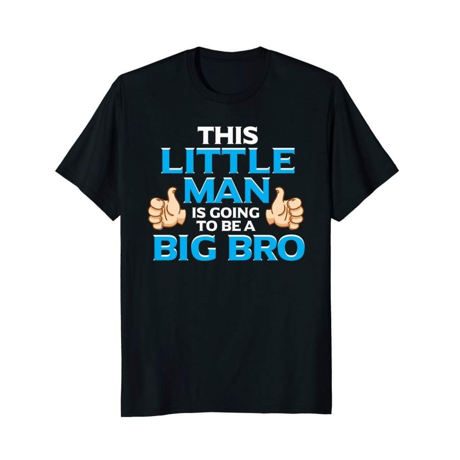 This Little Man Is Going To Be A Big Bro Brother Boy Shirt Men’S Short Sleeve T-Shirt