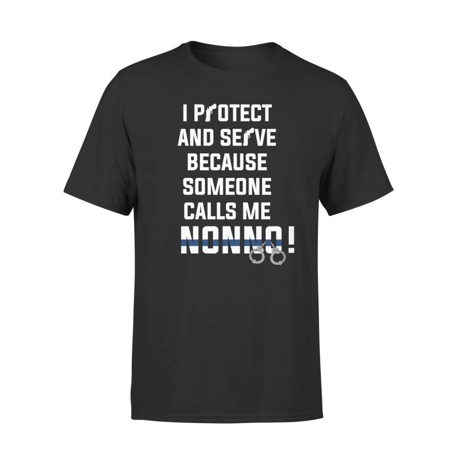 YOLOstuff I protect and serve because someone calls me NONNI 4th of July Gifts T-shirt