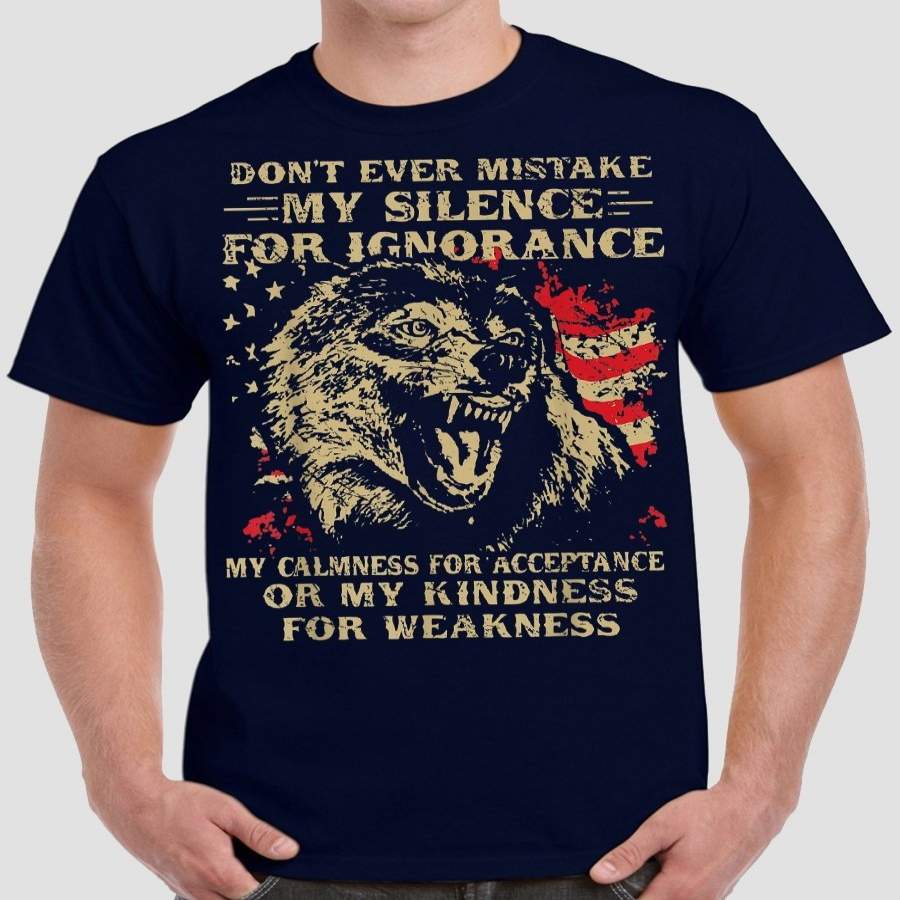 Wolf T Shirt – Don’t Ever Mistake My Silence for Ignorance – Short Sleeve T Shirt Cool Shirt