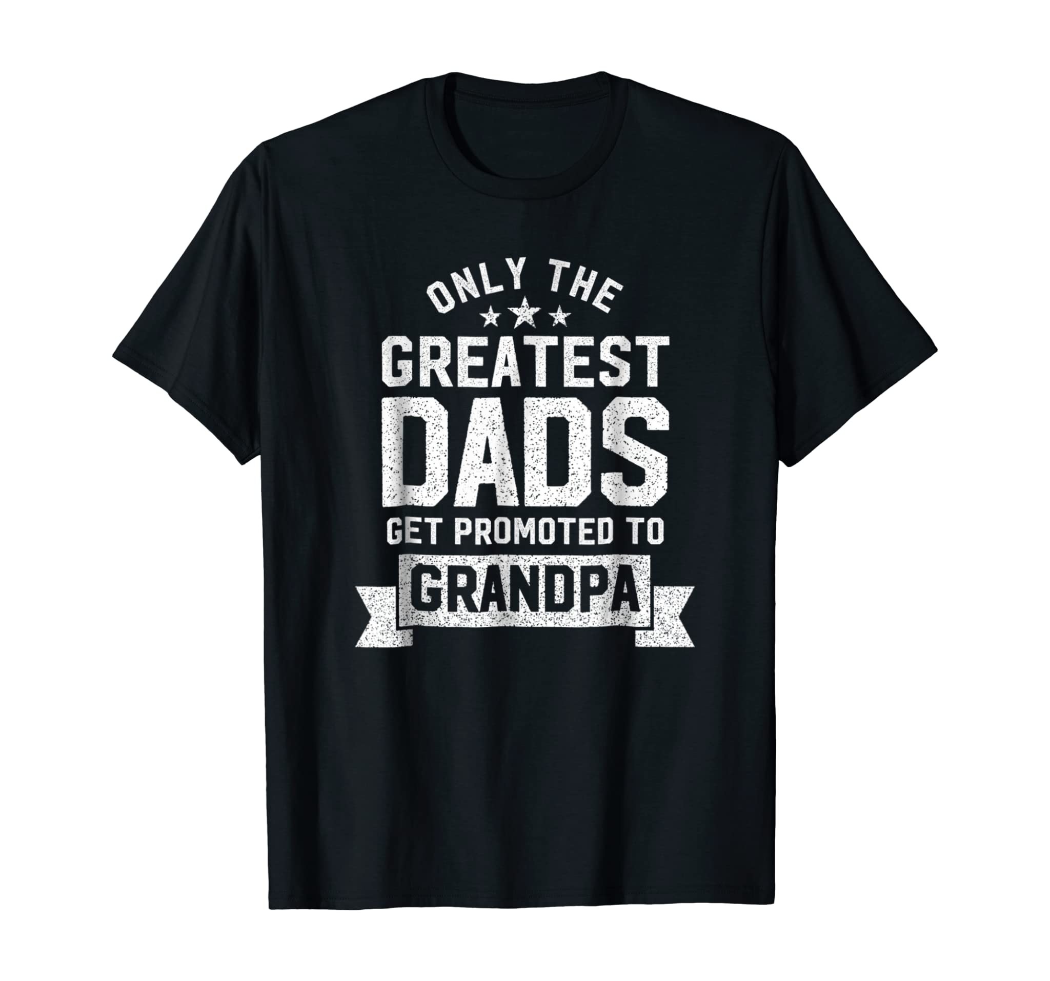 Greatest Dads Get Promoted To Grandpa – Father’s Day Shirts