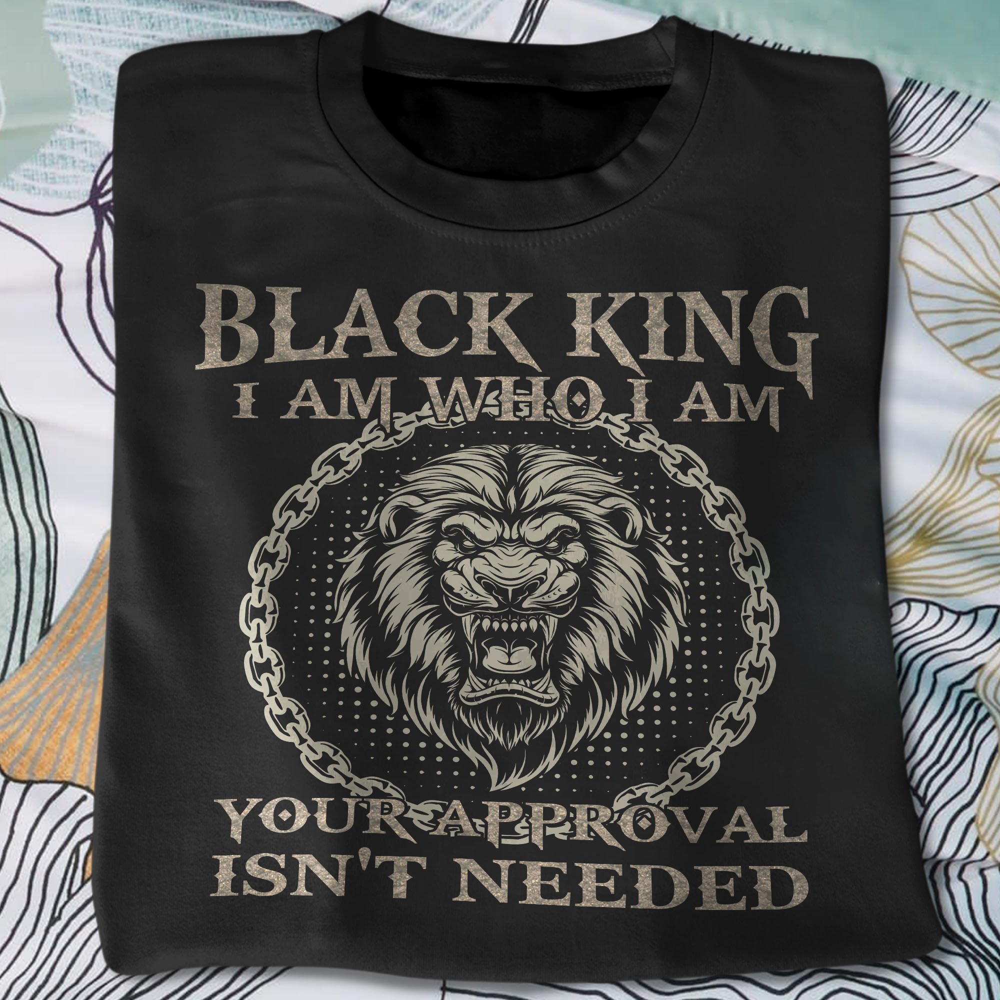 Black King I Am Who I Am Your Approval Isn’T Needed Unisex T-Shirt Hoodie Sweatshirt Plus Size S-5Xl