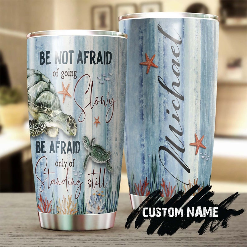 Be Not Afraid Of Going Slowly Turtle Personalized Tumbler-Turtle Present-Unique Tumbler-Birthday Christmas Gift For Turtle Lover