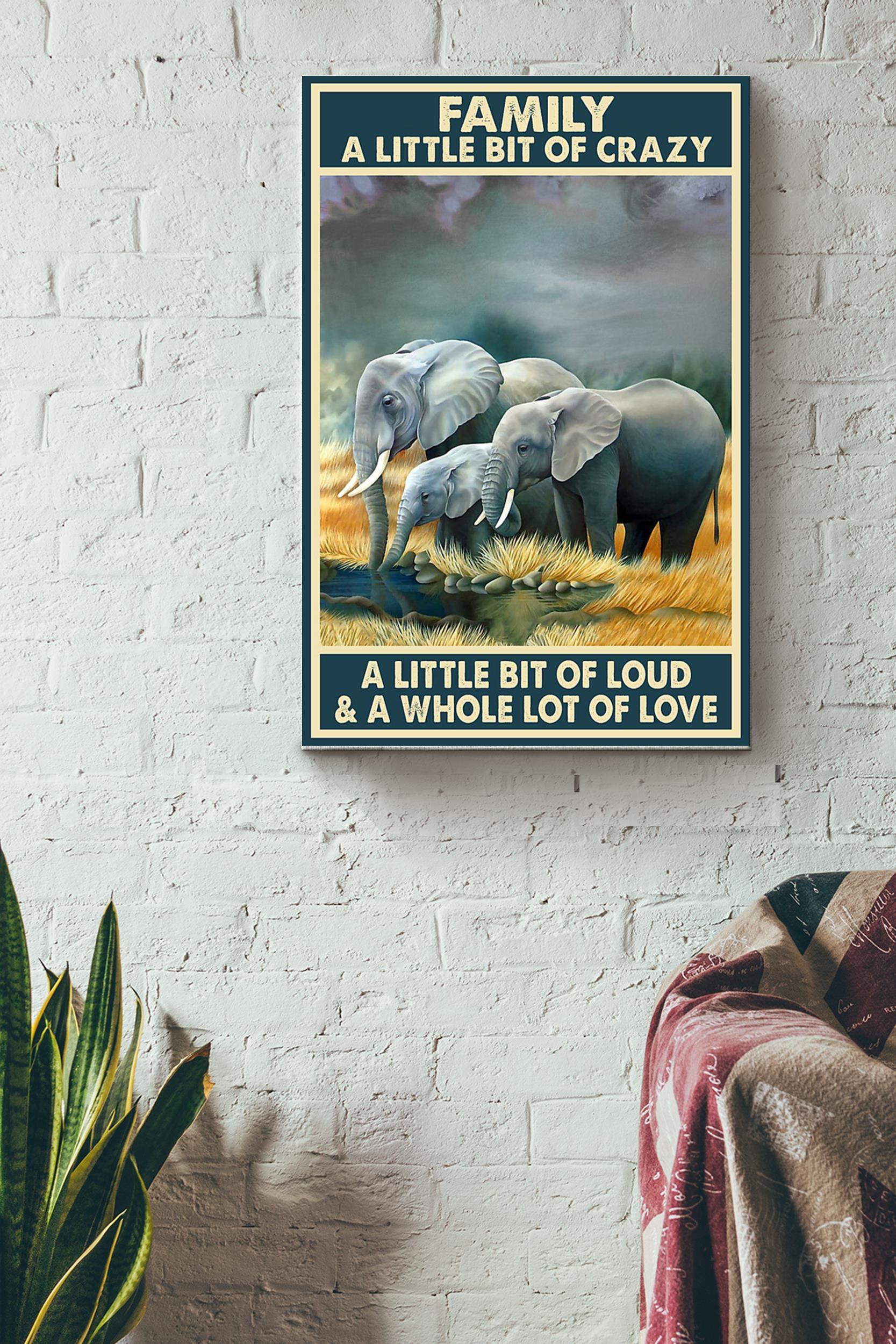 Family A Little Bit Of Crazy A Little Bit Of Loud And A Whole Lot Of Love Elephant Drinking Water Poster Wrapped Canvas