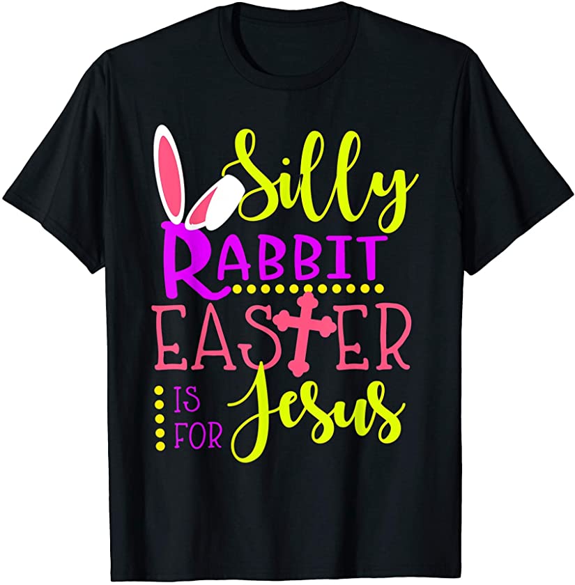 Silly Rabbit Easter Is for Jesus Funny Christians T-Shirt