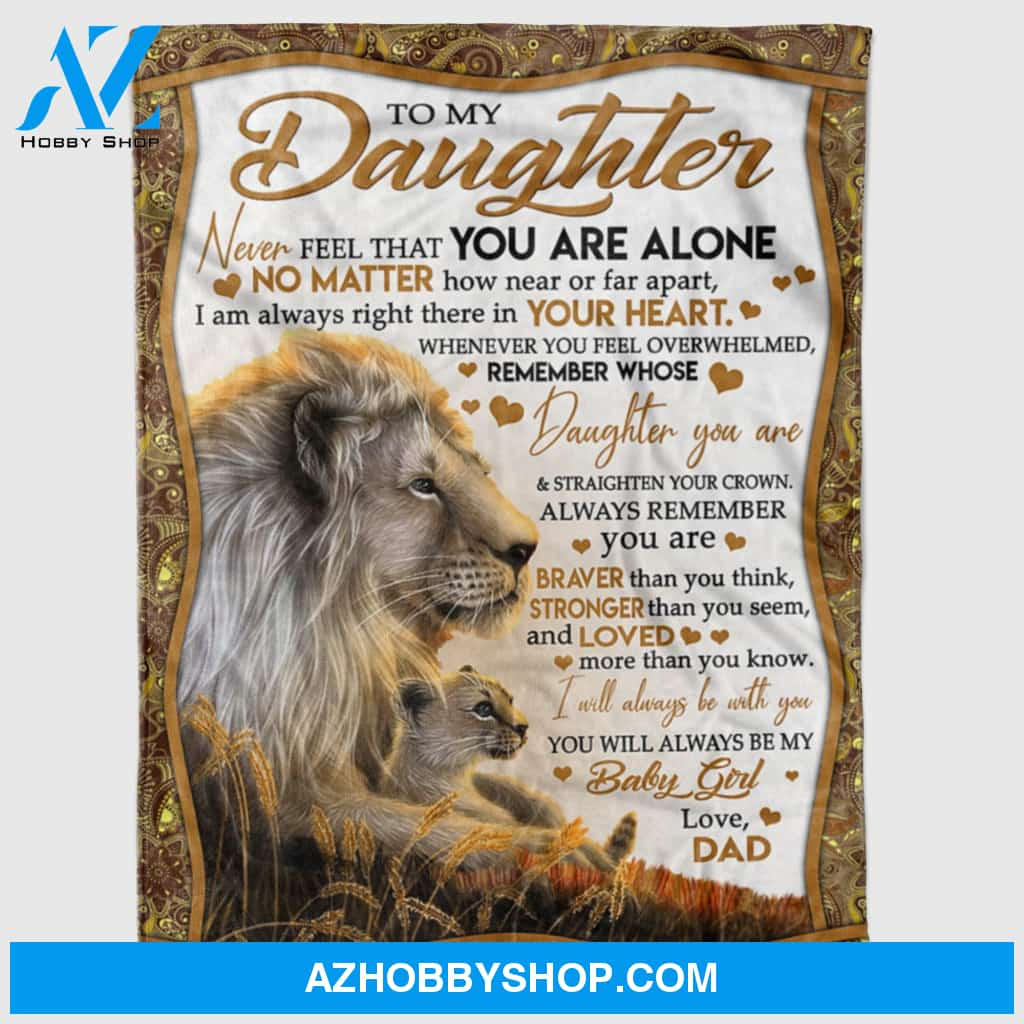 To My Daughter Lion Fleece Blanket For Son From Dad Never Feel That You Are Alone