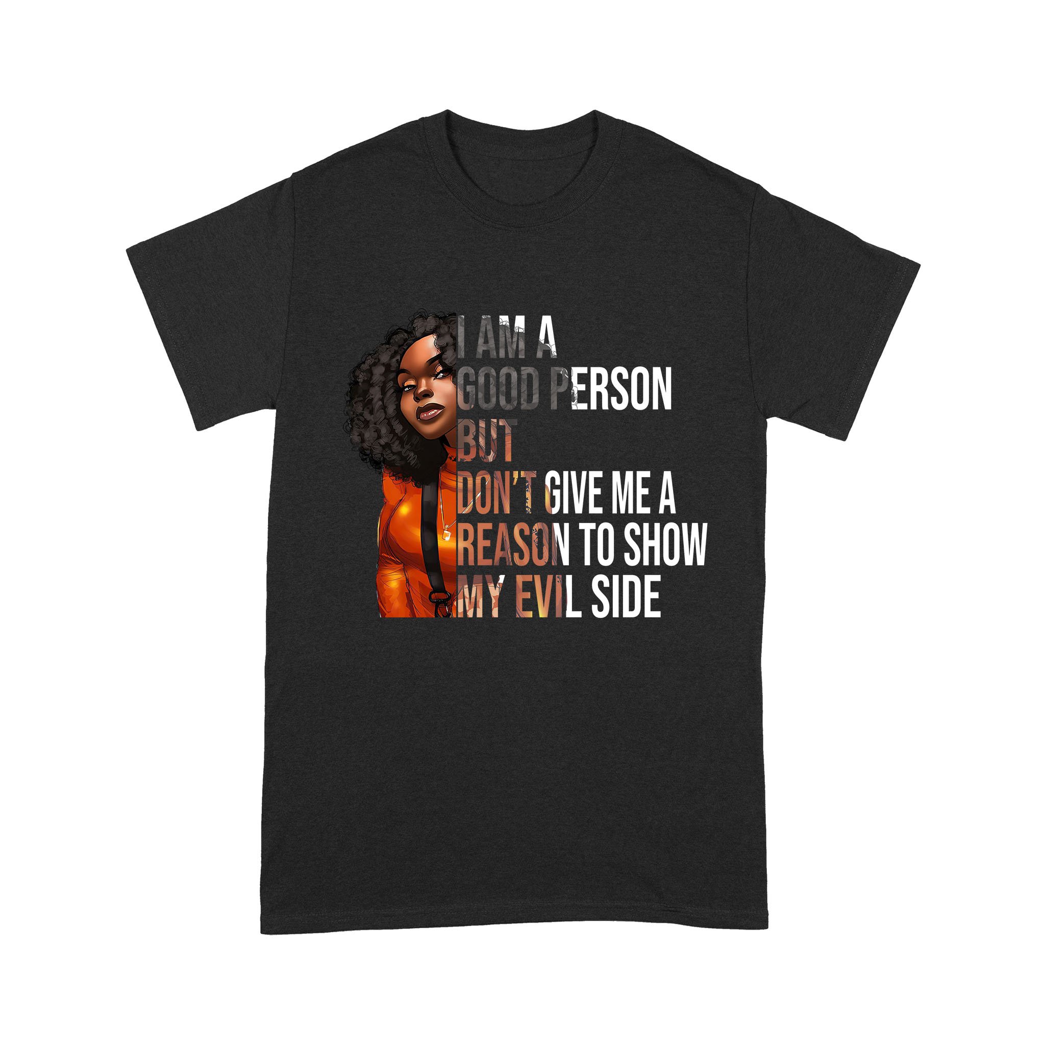 I Am A Good Person But Don’T Give Me A Reason To Show My Evil Side Standard T-Shirt, Unique Gift For Black Girls & Women