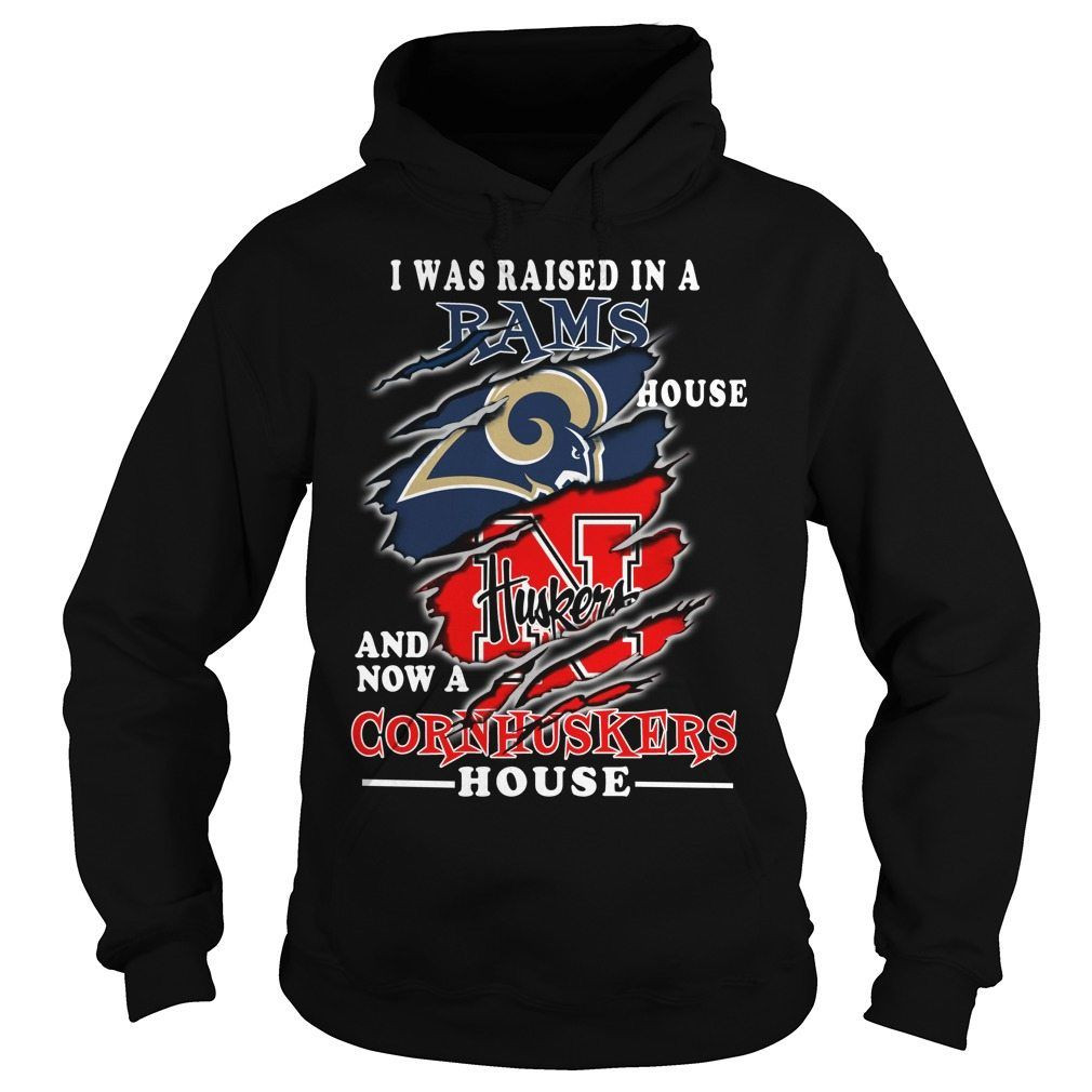 I Was Raised In A Los Angeles Rams House And Now A Nebraska Cornhuskers House Football Fans Shirts