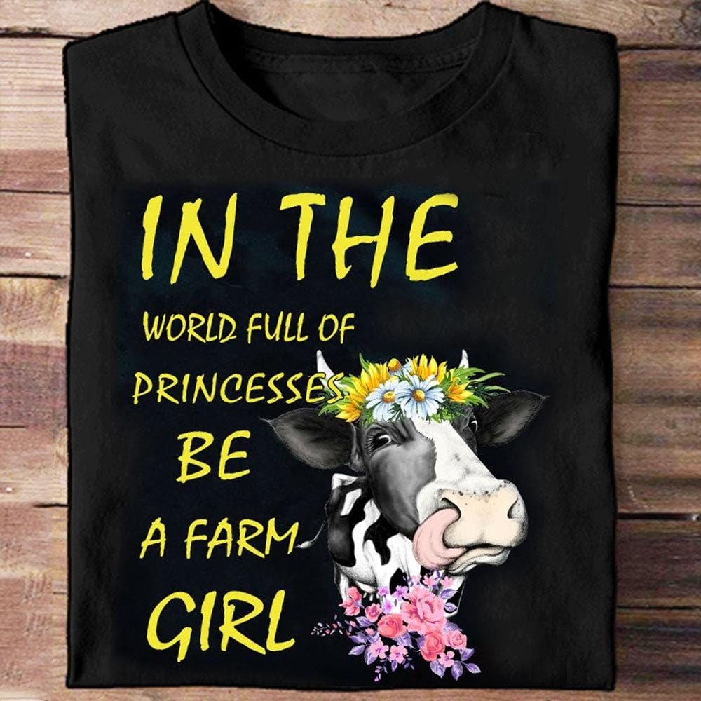 In The World Full Of Princesses Be A Farm Girl, Cow Shirts