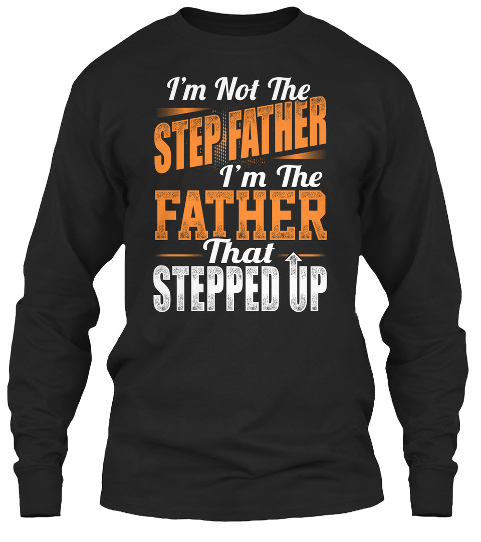 I’m Not The Step Father I’m The  Father That Stepped Up Gift For Family Crew Neck Sweatshirt