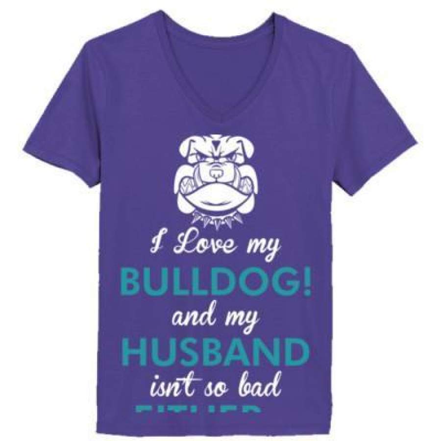 AGR I Love My Bulldog Dog My Husband Isnt So Bad Either – Ladies’ V-Neck T-Shirt