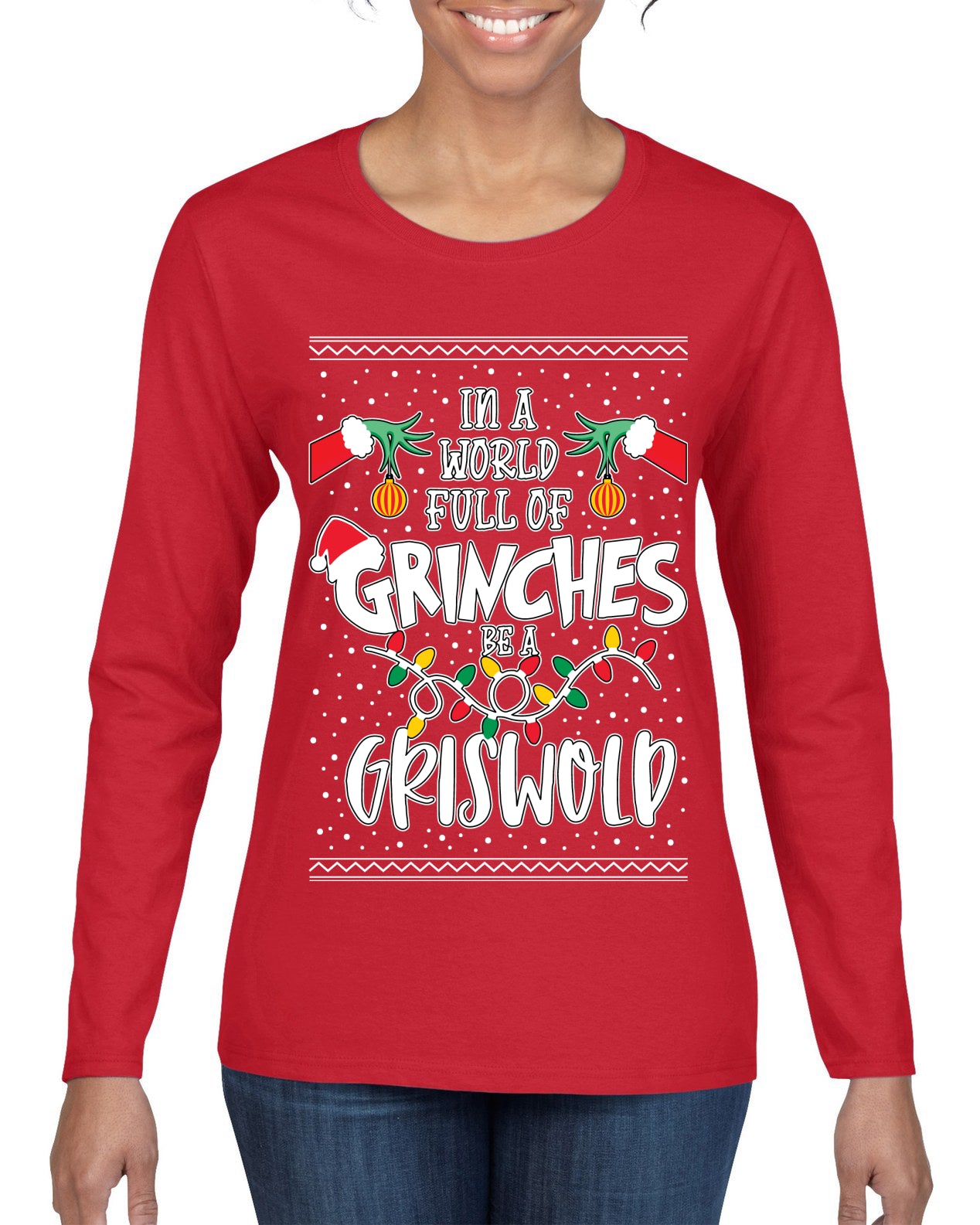 In A World Full Of Grinches Be A Grizwold Ugly Christmas Sweater Womens Graphic Long Sleeve T-Shirt