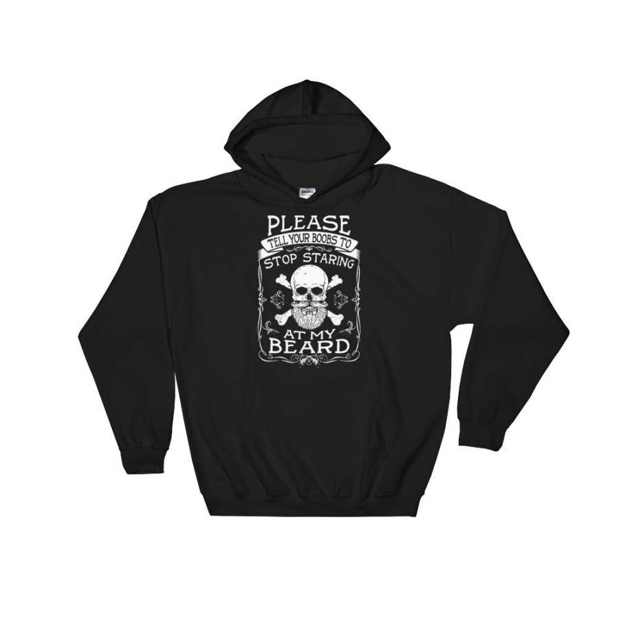 Please Tell Your Boobs To Stop Staring St My Beard Hoodie T-Shirt