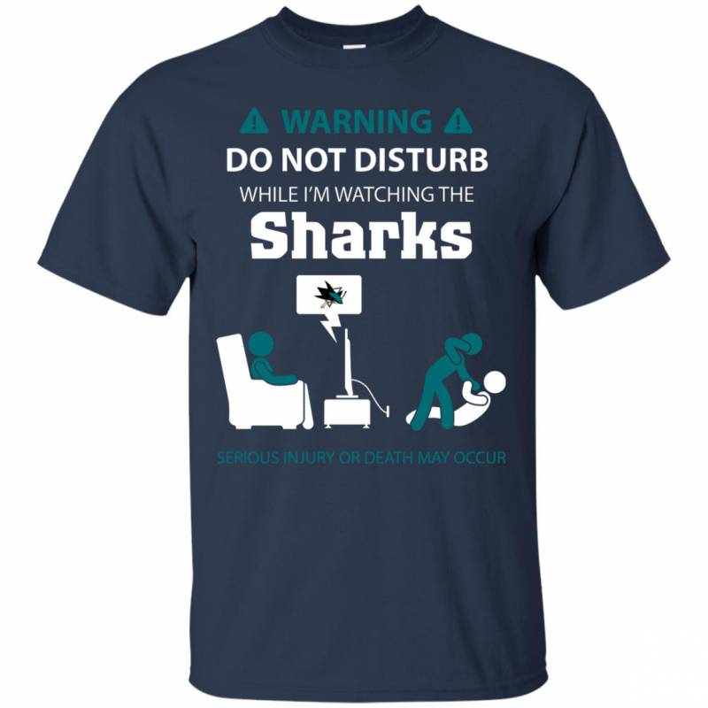 Warning Do Not Disturb While I M Watching The San Jose Sharks Shirts