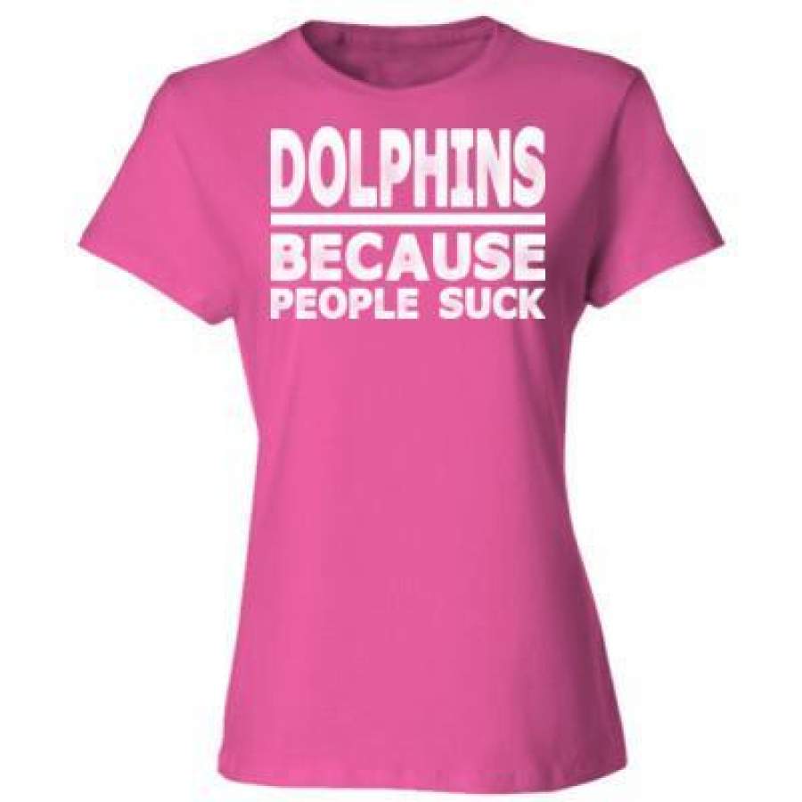 AGR Dolphin Because People Suck – Ladies’ Cotton T-Shirt