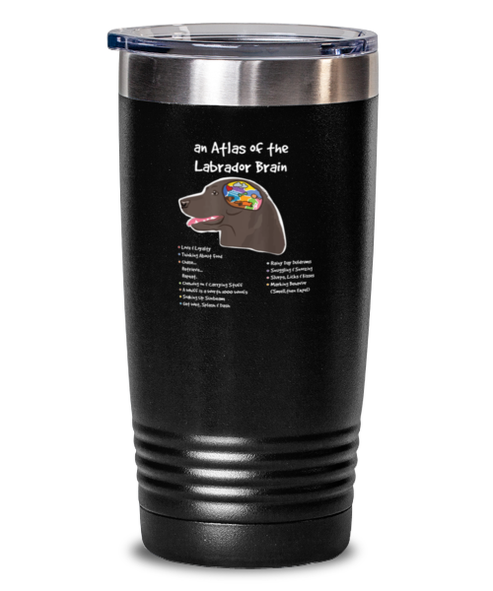 20 Oz Tumbler Stainless Steel Insulated  Funny An Atlas Of The Labrador Brain Doggie Dog Lover