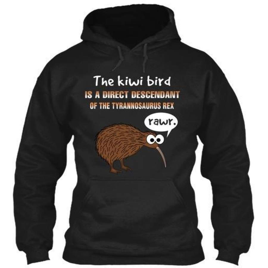 The Kiwi Bird New Zealand – Is A Direct Descendant Of Tyrannosaurus Rex Rawr Gildan Hoodie Sweatshirt