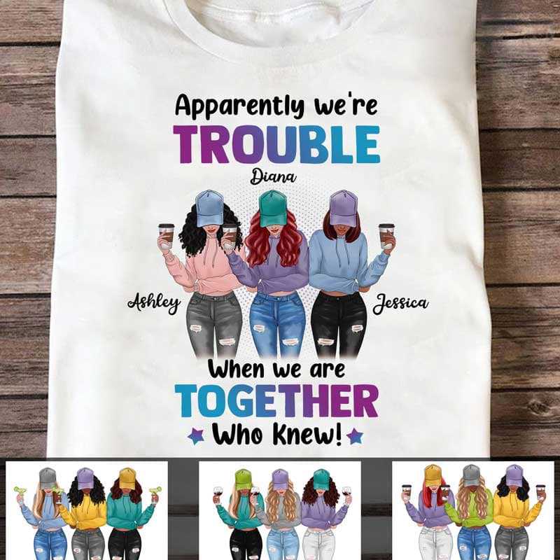 We’re Trouble Besties Front View Personalized Shirt (3 Besties)