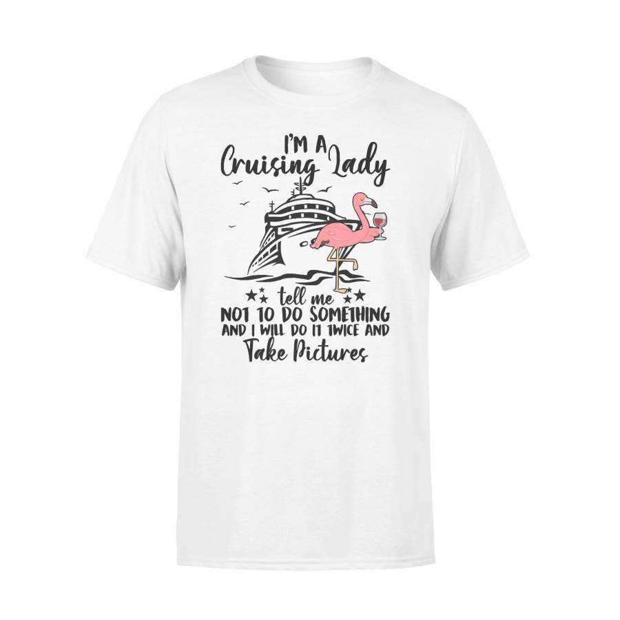 I’m A Cruising Lady Tell Me Not To Do Something And I Will Do It Twice T-shirt