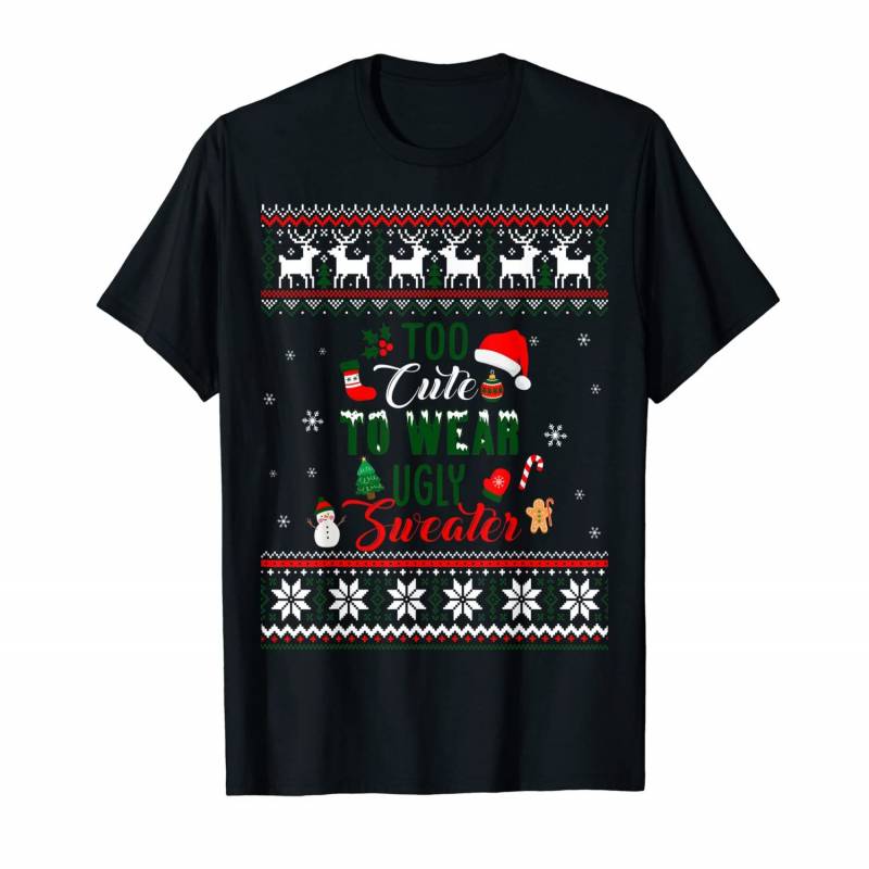 Too Cute To Wear Ugly Sweater Christmas Gift T-shirt